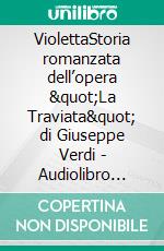 ViolettaStoria romanzata dell’opera &quot;La Traviata&quot; di Giuseppe Verdi - Audiolibro incluso. E-book. Formato EPUB ebook