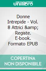 Donne Intrepide - Vol. 8 Attrici &amp; Registe. E-book. Formato EPUB ebook