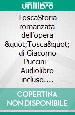 ToscaStoria romanzata dell’opera &quot;Tosca&quot; di Giacomo Puccini - Audiolibro incluso. E-book. Formato EPUB