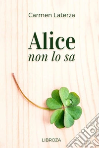 Alice non lo sa. E-book. Formato EPUB ebook