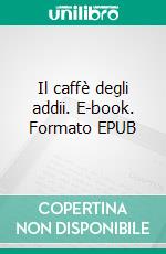 Il caffè degli addii. E-book. Formato EPUB ebook