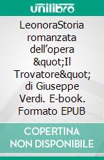 LeonoraStoria romanzata dell’opera &quot;Il Trovatore&quot; di Giuseppe Verdi. E-book. Formato EPUB