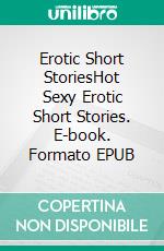 Erotic Short StoriesHot Sexy Erotic Short Stories. E-book. Formato EPUB ebook di Helen Claybrook