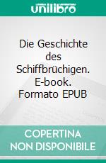 Die Geschichte des Schiffbrüchigen. E-book. Formato EPUB ebook