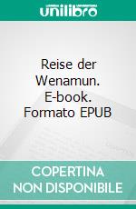 Reise der Wenamun. E-book. Formato EPUB ebook