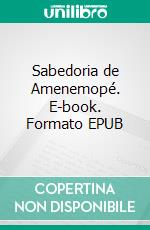 Sabedoria de Amenemopé. E-book. Formato EPUB ebook