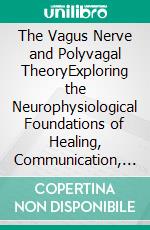 The Vagus Nerve and Polyvagal TheoryExploring the Neurophysiological Foundations of Healing, Communication, and Self-Regulation to Overcome Anxiety, Trauma, Inflammation, Mental Stress, &amp; More.. E-book. Formato EPUB