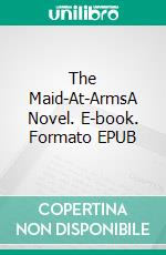 The Maid-At-ArmsA Novel. E-book. Formato EPUB ebook