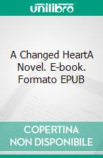 A Changed HeartA Novel. E-book. Formato EPUB ebook