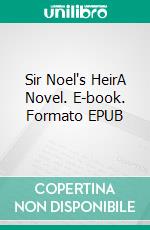 Sir Noel's HeirA Novel. E-book. Formato EPUB ebook