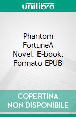 Phantom FortuneA Novel. E-book. Formato EPUB ebook