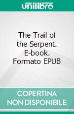 The Trail of the Serpent. E-book. Formato EPUB ebook