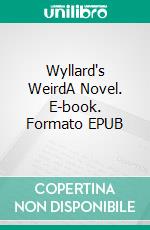 Wyllard's WeirdA Novel. E-book. Formato EPUB ebook