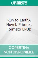 Run to EarthA Novel. E-book. Formato EPUB ebook