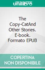 The Copy-CatAnd Other Stories. E-book. Formato EPUB ebook
