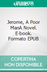 Jerome, A Poor ManA Novel. E-book. Formato EPUB ebook