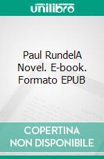 Paul RundelA Novel. E-book. Formato EPUB ebook