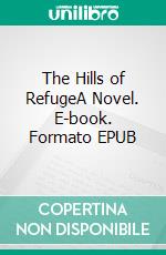 The Hills of RefugeA Novel. E-book. Formato EPUB ebook