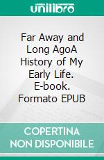 Far Away and Long AgoA History of My Early Life. E-book. Formato EPUB ebook