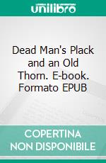 Dead Man's Plack and an Old Thorn. E-book. Formato EPUB ebook