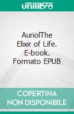 AuriolThe Elixir of Life. E-book. Formato EPUB ebook