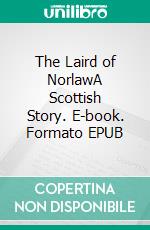 The Laird of NorlawA Scottish Story. E-book. Formato EPUB ebook