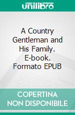 A Country Gentleman and His Family. E-book. Formato EPUB ebook