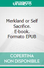 Merkland or Self Sacrifice. E-book. Formato EPUB ebook