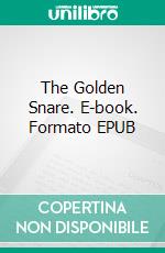 The Golden Snare. E-book. Formato EPUB ebook