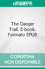 The Danger Trail. E-book. Formato EPUB ebook
