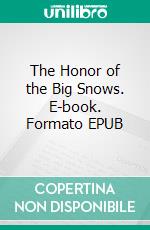 The Honor of the Big Snows. E-book. Formato EPUB ebook