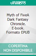 Myth of FiveA Dark Fantasy Chronicle. E-book. Formato EPUB ebook di Dixon Reuel