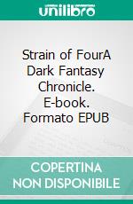 Strain of FourA Dark Fantasy Chronicle. E-book. Formato EPUB