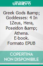 Greek Gods & Goddesses: 4 In 1Zeus, Hera, Poseidon & Athena. E-book. Formato EPUB ebook di A.J.Kingston