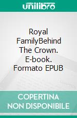 Royal FamilyBehind The Crown. E-book. Formato EPUB ebook di A.J.Kingston