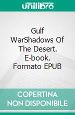 Gulf WarShadows Of The Desert. E-book. Formato EPUB ebook di A.J. Kingston