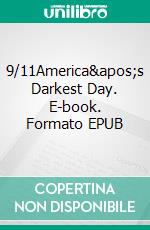 9/11America&apos;s Darkest Day. E-book. Formato EPUB ebook