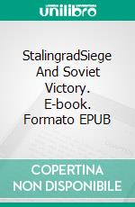 StalingradSiege And Soviet Victory. E-book. Formato EPUB ebook di A.J. Kingston