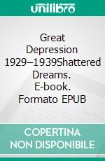 Great Depression 1929–1939Shattered Dreams. E-book. Formato EPUB ebook