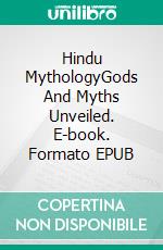 Hindu MythologyGods And Myths Unveiled. E-book. Formato EPUB ebook