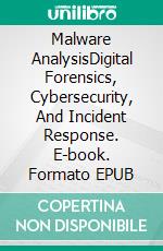 Malware AnalysisDigital Forensics, Cybersecurity, And Incident Response. E-book. Formato EPUB ebook