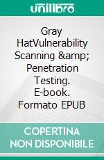 Gray HatVulnerability Scanning &amp; Penetration Testing. E-book. Formato EPUB ebook