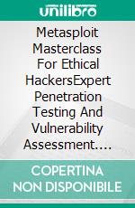 Metasploit Masterclass For Ethical HackersExpert Penetration Testing And Vulnerability Assessment. E-book. Formato EPUB ebook