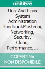 Unix And Linux System Administration HandbookMastering Networking, Security, Cloud, Performance, And Devops. E-book. Formato EPUB ebook