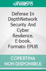 Defense In DepthNetwork Security And Cyber Resilience. E-book. Formato EPUB ebook