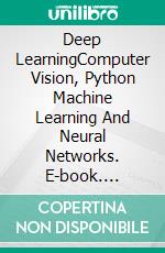 Deep LearningComputer Vision, Python Machine Learning And Neural Networks. E-book. Formato EPUB ebook