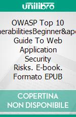 OWASP Top 10 VulnerabilitiesBeginner&apos;s Guide To Web Application Security Risks. E-book. Formato EPUB ebook