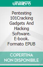 Pentesting 101Cracking Gadgets And Hacking Software. E-book. Formato EPUB ebook