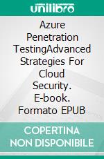 Azure Penetration TestingAdvanced Strategies For Cloud Security. E-book. Formato EPUB ebook