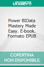 Power BIData Mastery Made Easy. E-book. Formato EPUB ebook